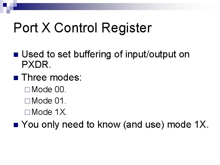 Port X Control Register Used to set buffering of input/output on PXDR. n Three