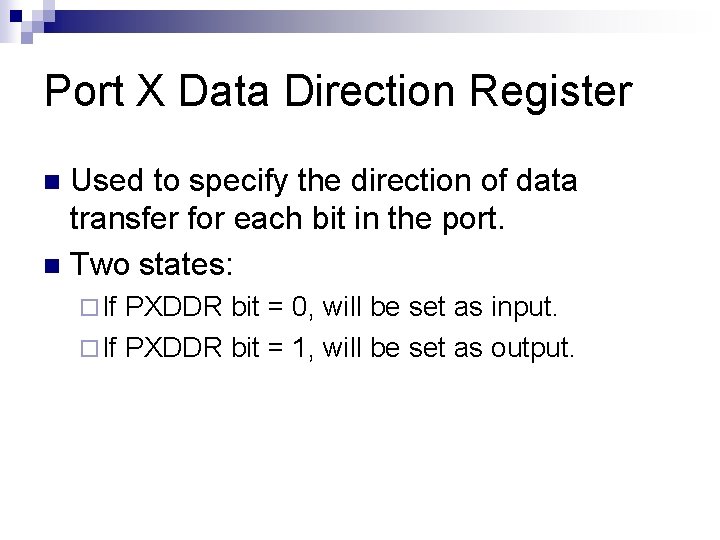 Port X Data Direction Register Used to specify the direction of data transfer for