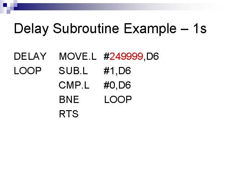 Delay Subroutine Example – 1 s DELAY LOOP MOVE. L SUB. L CMP. L