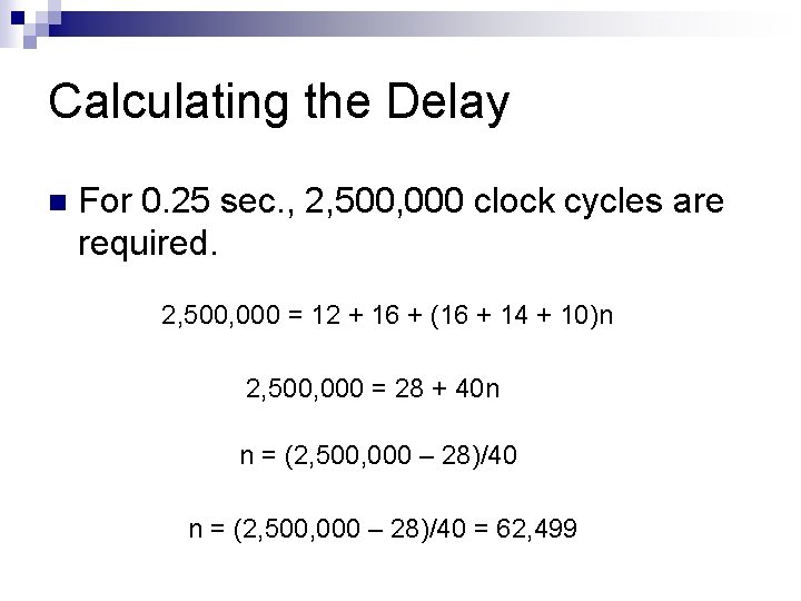 Calculating the Delay n For 0. 25 sec. , 2, 500, 000 clock cycles