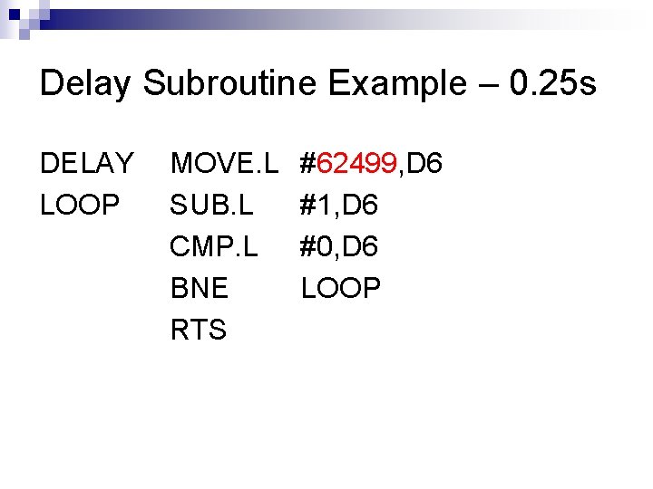 Delay Subroutine Example – 0. 25 s DELAY LOOP MOVE. L SUB. L CMP.