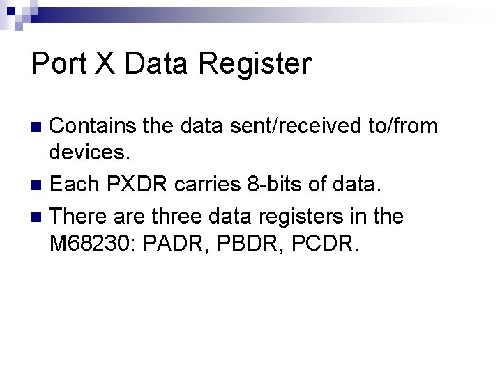 Port X Data Register Contains the data sent/received to/from devices. n Each PXDR carries