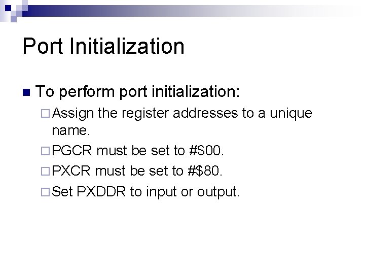 Port Initialization n To perform port initialization: ¨ Assign the register addresses to a