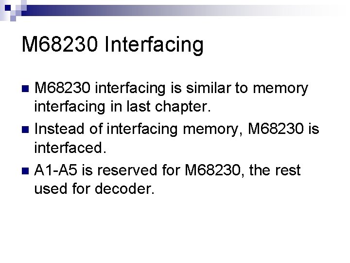 M 68230 Interfacing M 68230 interfacing is similar to memory interfacing in last chapter.