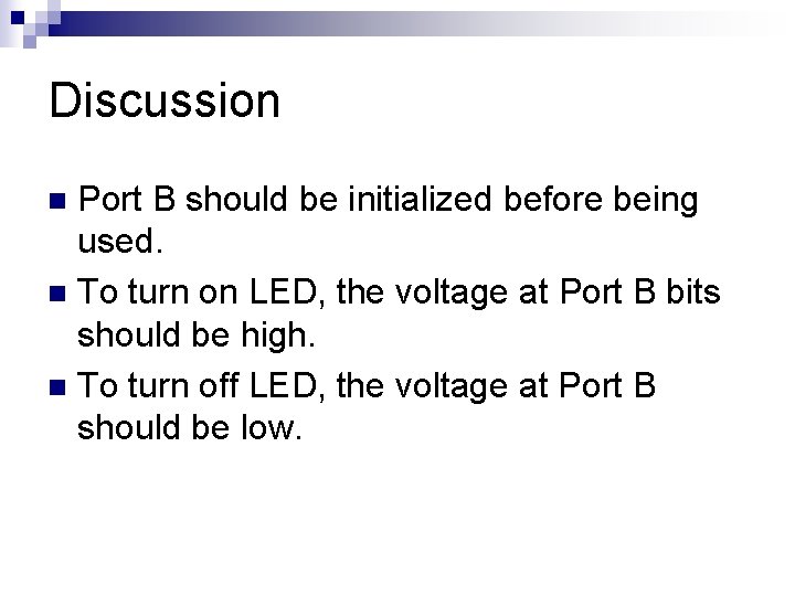 Discussion Port B should be initialized before being used. n To turn on LED,