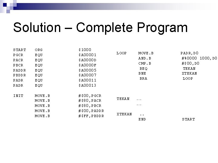 Solution – Complete Program START PGCR PACR PBCR PADDR PBDDR PADR ORG EQU EQU