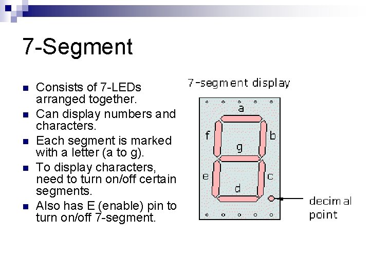 7 -Segment n n n Consists of 7 -LEDs arranged together. Can display numbers