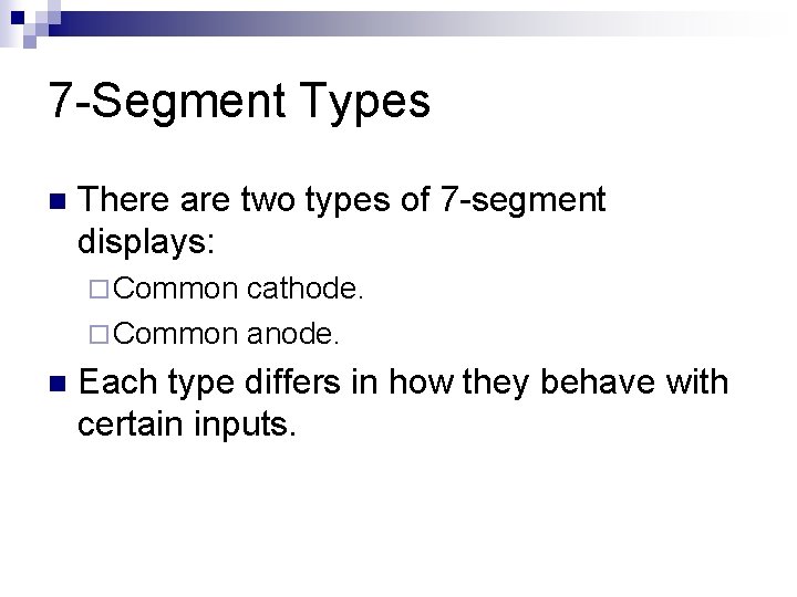 7 -Segment Types n There are two types of 7 -segment displays: ¨ Common