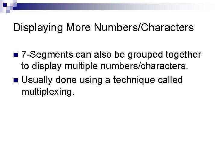 Displaying More Numbers/Characters 7 -Segments can also be grouped together to display multiple numbers/characters.