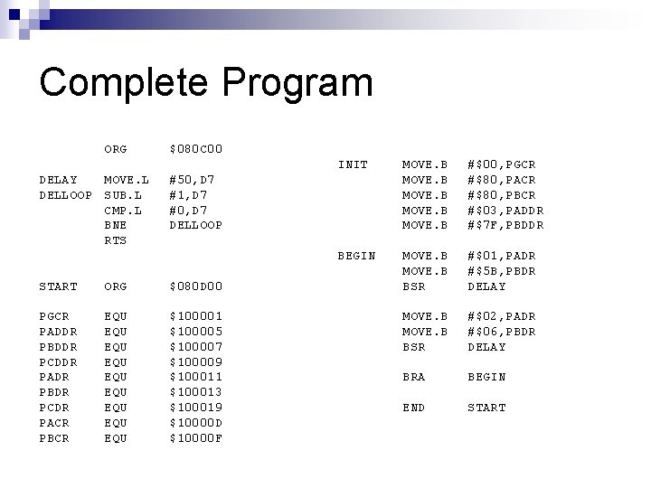 Complete Program ORG DELAY MOVE. L DELLOOP SUB. L CMP. L BNE RTS $080