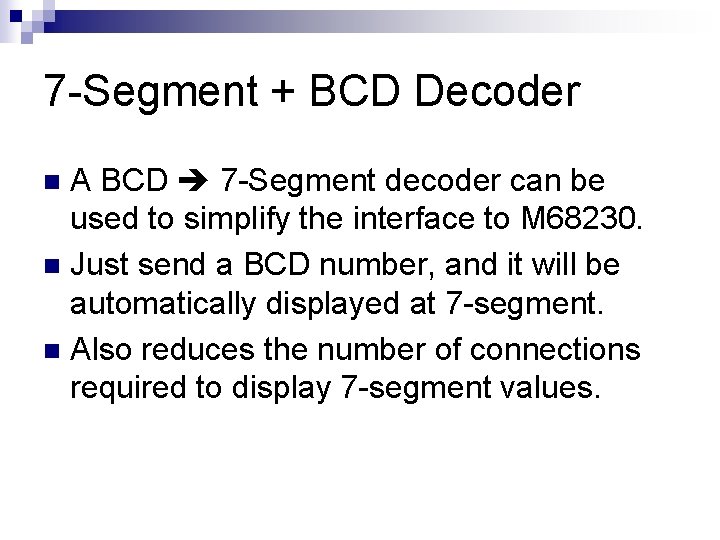 7 -Segment + BCD Decoder A BCD 7 -Segment decoder can be used to