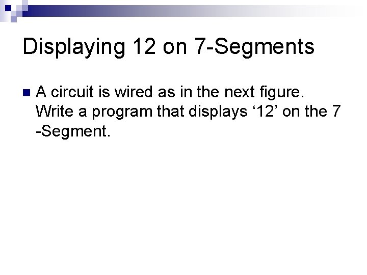 Displaying 12 on 7 -Segments n A circuit is wired as in the next