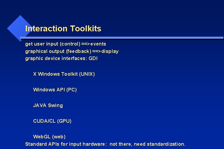 Interaction Toolkits get user input (control) ==>events graphical output (feedback) ==>display graphic device interfaces: