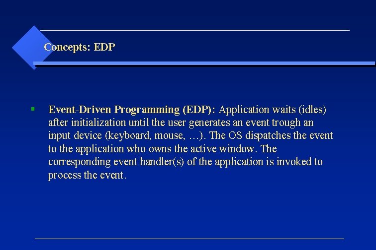 Concepts: EDP § Event-Driven Programming (EDP): Application waits (idles) after initialization until the user