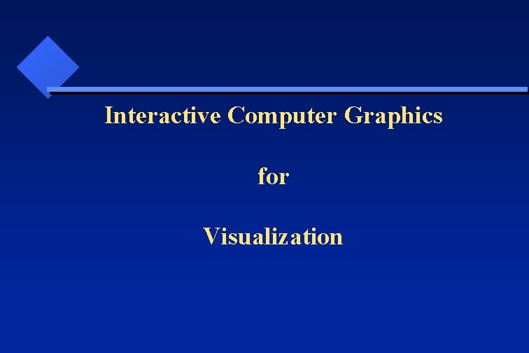  Interactive Computer Graphics for Visualization 