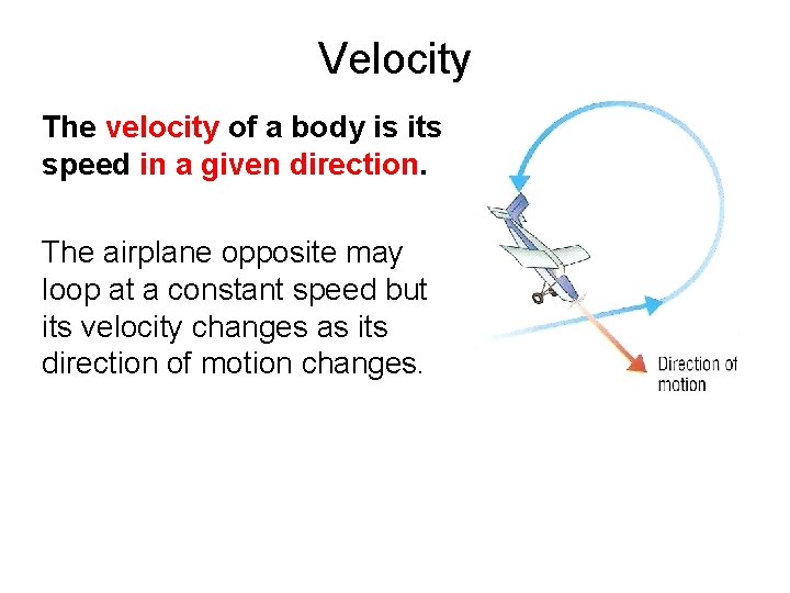 Velocity The velocity of a body is its speed in a given direction. The
