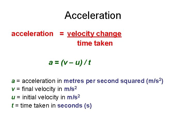 Acceleration acceleration = velocity change time taken a = (v – u) / t