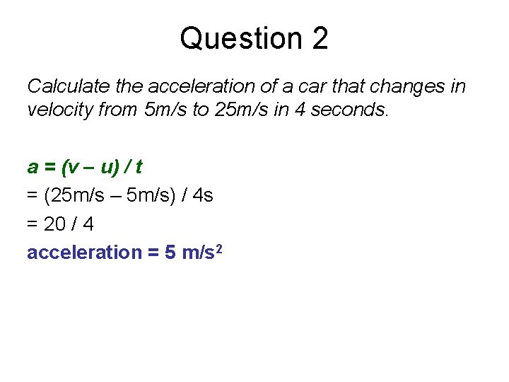 Question 2 Calculate the acceleration of a car that changes in velocity from 5