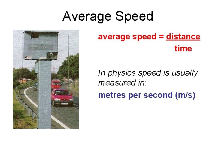 Average Speed average speed = distance time In physics speed is usually measured in: