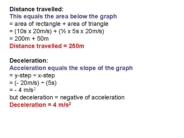 Distance travelled: This equals the area below the graph = area of rectangle +