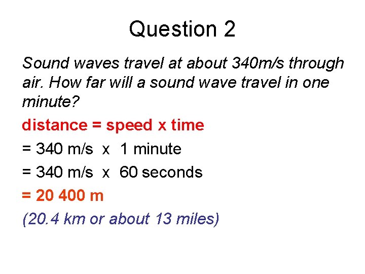 Question 2 Sound waves travel at about 340 m/s through air. How far will