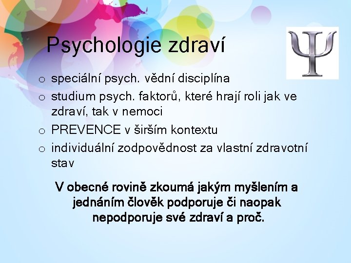 Psychologie zdraví o speciální psych. vědní disciplína o studium psych. faktorů, které hrají roli