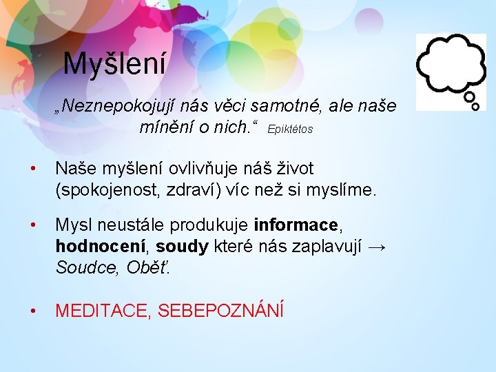 Myšlení „Neznepokojují nás věci samotné, ale naše mínění o nich. “ Epiktétos • Naše