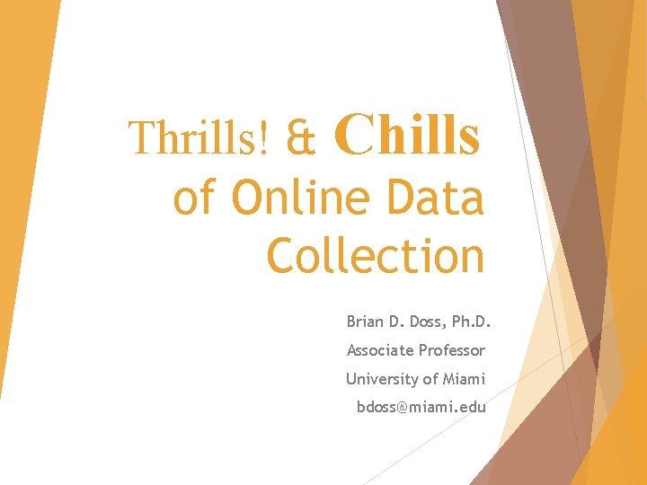Thrills! & Chills of Online Data Collection Brian D. Doss, Ph. D. Associate Professor