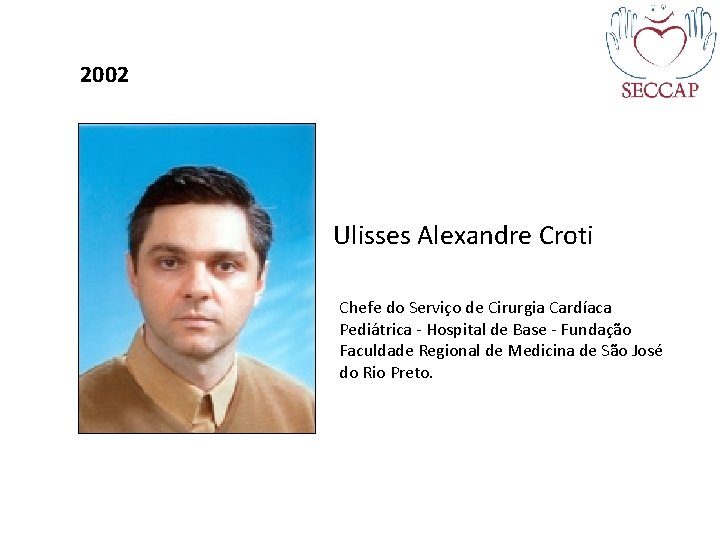 2002 Ulisses Alexandre Croti Chefe do Serviço de Cirurgia Cardíaca Pediátrica - Hospital de