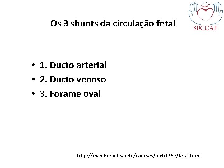 Os 3 shunts da circulação fetal • 1. Ducto arterial • 2. Ducto venoso