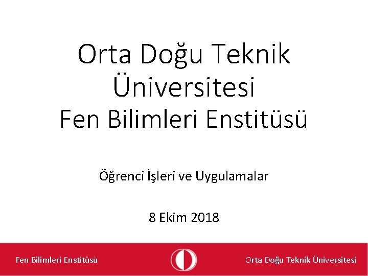 Orta Doğu Teknik Üniversitesi Fen Bilimleri Enstitüsü Öğrenci İşleri ve Uygulamalar 8 Ekim 2018