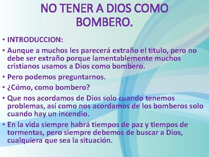 NO TENER A DIOS COMO BOMBERO. • INTRODUCCION: • Aunque a muchos les parecerá