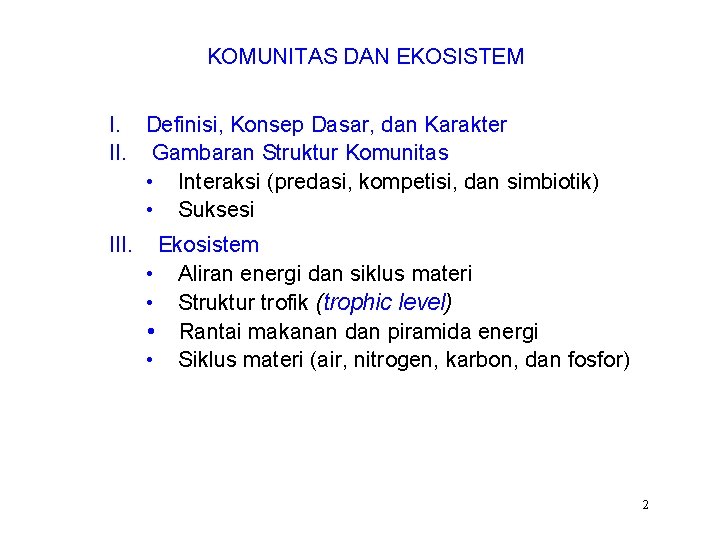 KOMUNITAS DAN EKOSISTEM I. Definisi, Konsep Dasar, dan Karakter II. Gambaran Struktur Komunitas •