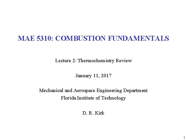 MAE 5310: COMBUSTION FUNDAMENTALS Lecture 2: Thermochemistry Review January 11, 2017 Mechanical and Aerospace