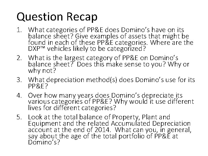 Question Recap 1. What categories of PP&E does Domino’s have on its balance sheet?