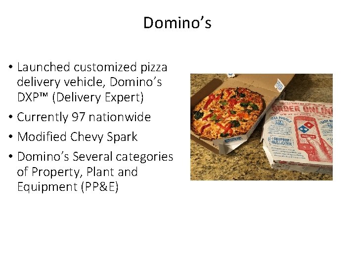 Domino’s • Launched customized pizza delivery vehicle, Domino’s DXP™ (Delivery Expert) • Currently 97