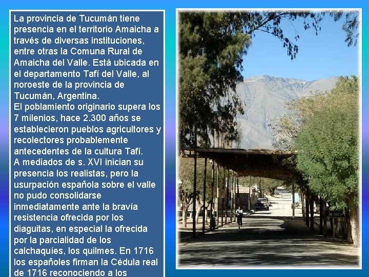 La provincia de Tucumán tiene presencia en el territorio Amaicha a través de diversas