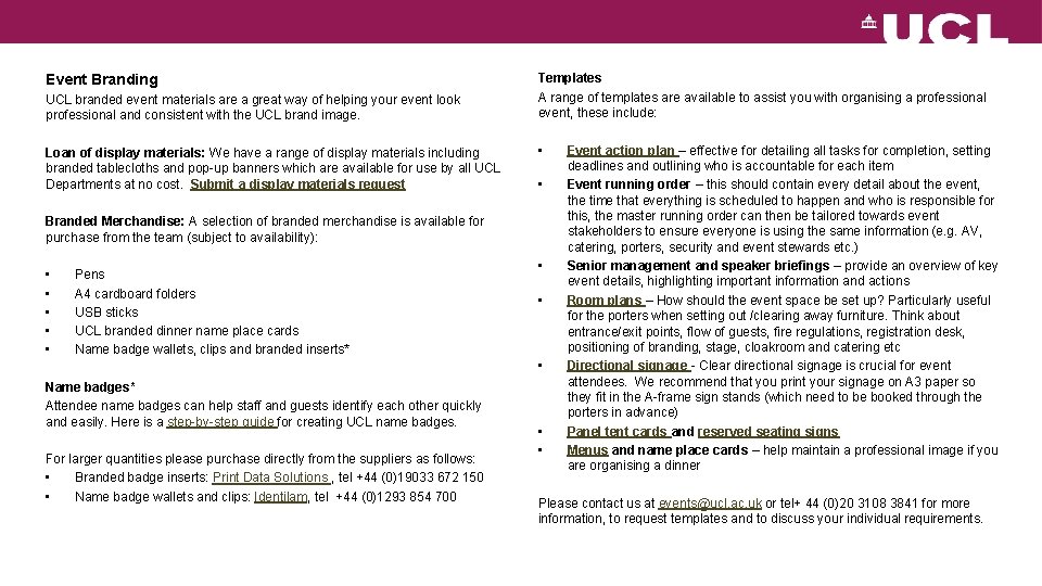 Event Branding UCL branded event materials are a great way of helping your event