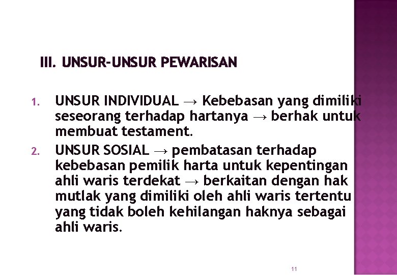 III. UNSUR-UNSUR PEWARISAN 1. 2. UNSUR INDIVIDUAL → Kebebasan yang dimiliki seseorang terhadap hartanya