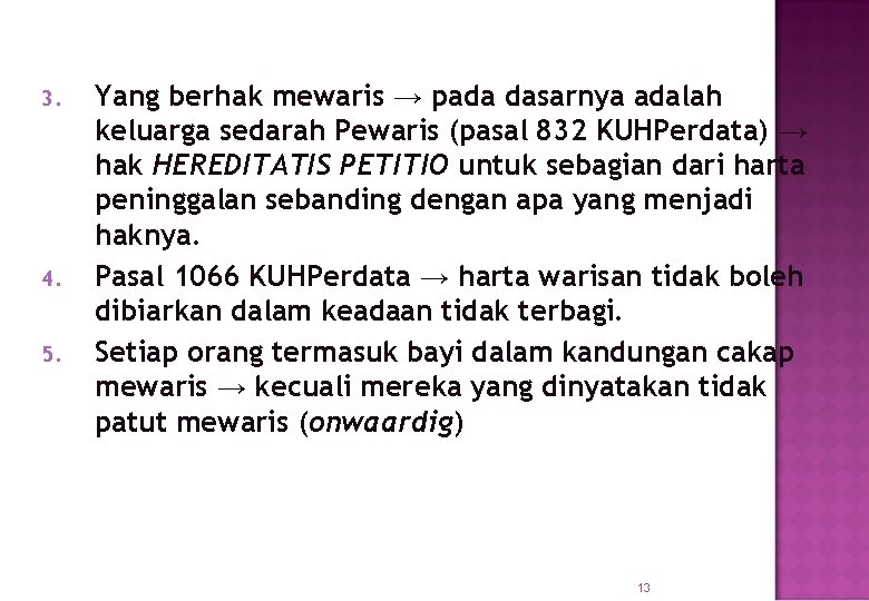 3. 4. 5. Yang berhak mewaris → pada dasarnya adalah keluarga sedarah Pewaris (pasal