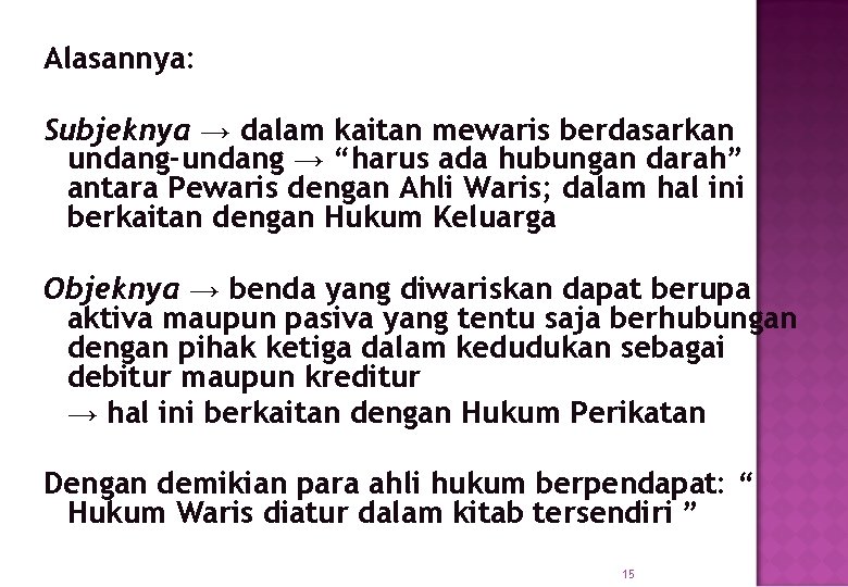 Alasannya: Subjeknya → dalam kaitan mewaris berdasarkan undang-undang → “harus ada hubungan darah” antara