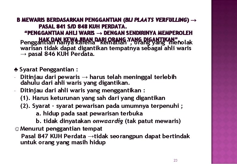 B MEWARIS BERDASARKAN PENGGANTIAN (BIJ PLAATS VERFULLING) → PASAL 841 S/D 848 KUH PERDATA.