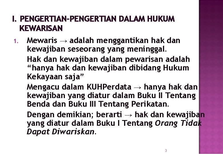 I. PENGERTIAN-PENGERTIAN DALAM HUKUM KEWARISAN 1. Mewaris → adalah menggantikan hak dan kewajiban seseorang