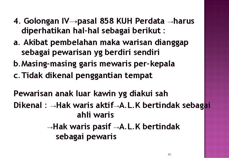 4. Golongan IV→pasal 858 KUH Perdata →harus diperhatikan hal-hal sebagai berikut : a. Akibat