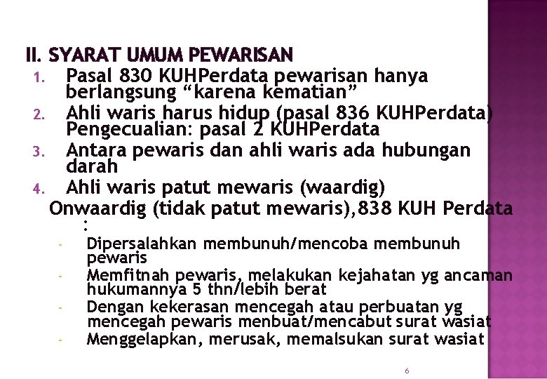 II. SYARAT UMUM PEWARISAN 1. Pasal 830 KUHPerdata pewarisan hanya berlangsung “karena kematian” 2.