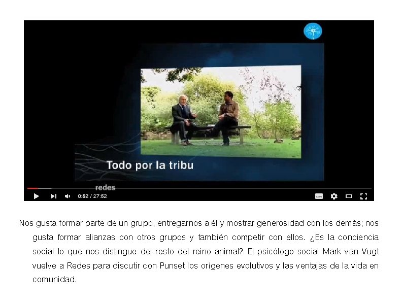 Nos gusta formar parte de un grupo, entregarnos a él y mostrar generosidad con Nos gusta formar parte de un grupo, entregarnos a él y mostrar generosidad con
