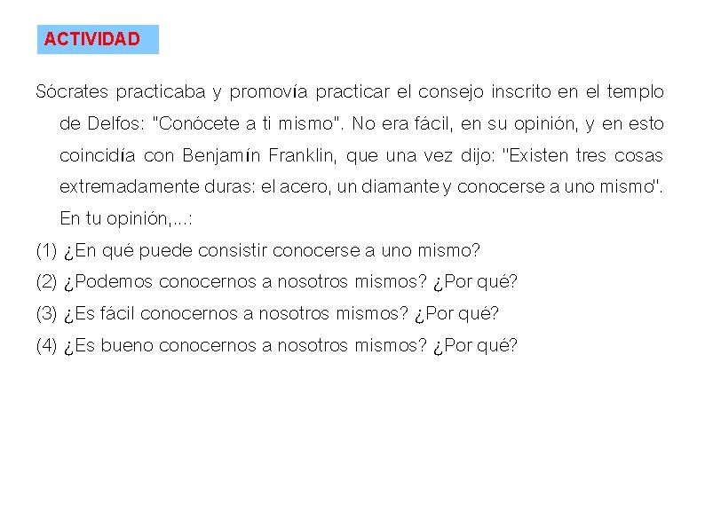 ACTIVIDAD Sócrates practicaba y promovía practicar el consejo inscrito en el templo de Delfos: ACTIVIDAD Sócrates practicaba y promovía practicar el consejo inscrito en el templo de Delfos: