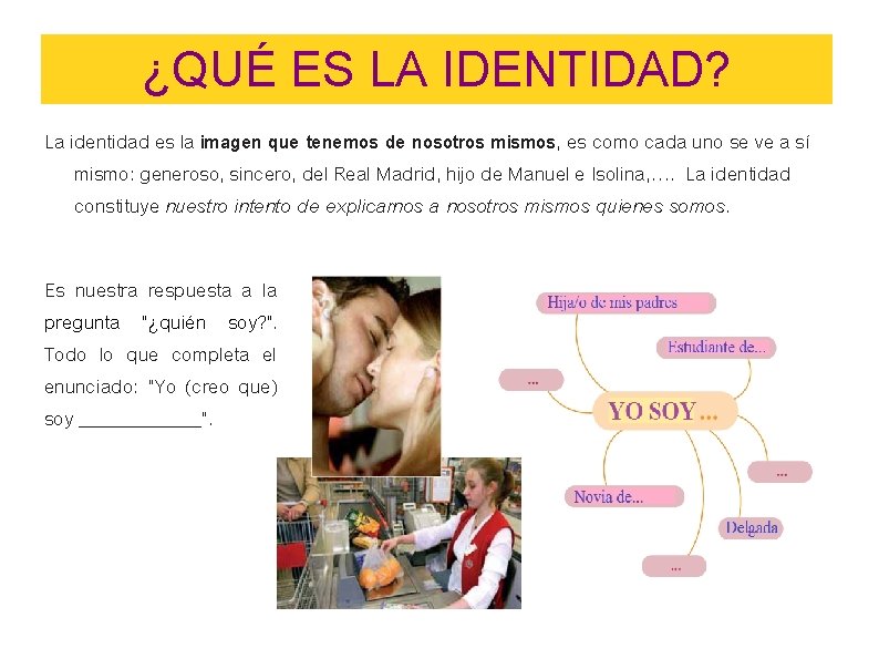 ¿QUÉ ES LA IDENTIDAD? La identidad es la imagen que tenemos de nosotros mismos, ¿QUÉ ES LA IDENTIDAD? La identidad es la imagen que tenemos de nosotros mismos,