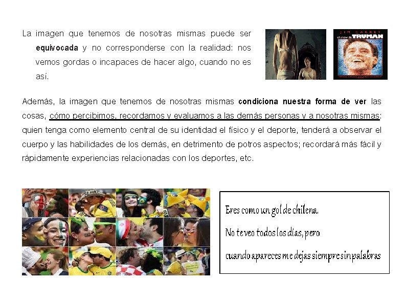 La imagen que tenemos de nosotras mismas puede ser equivocada y no corresponderse con La imagen que tenemos de nosotras mismas puede ser equivocada y no corresponderse con