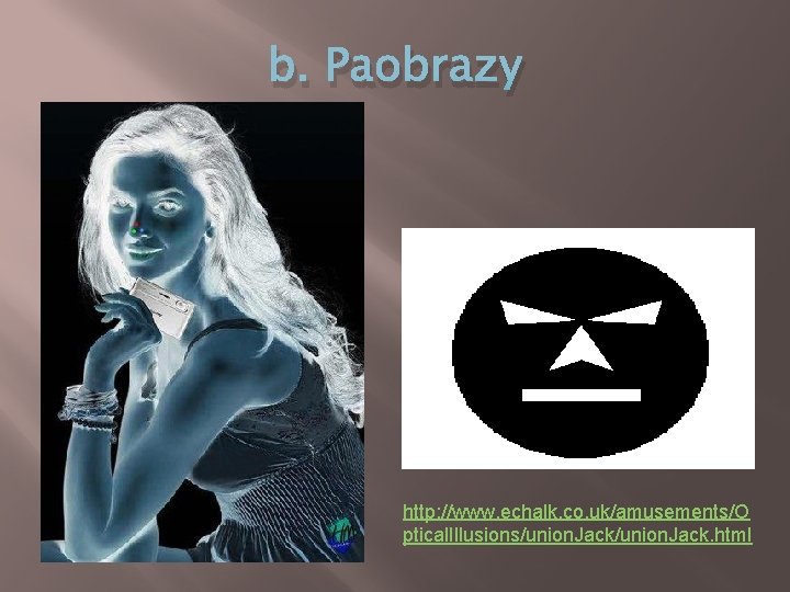 b. Paobrazy http: //www. echalk. co. uk/amusements/O ptical. Illusions/union. Jack. html b. Paobrazy http: //www. echalk. co. uk/amusements/O ptical. Illusions/union. Jack. html